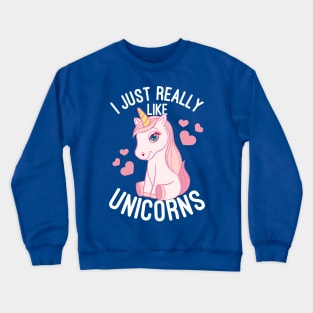 I Just Really Like Unicorns - Unicorn Lover Crewneck Sweatshirt